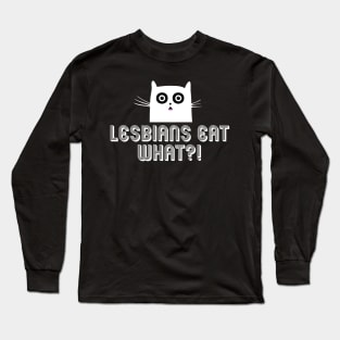 LESBIANS EAT WHAT?! Long Sleeve T-Shirt